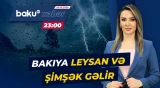 Sabah evdən çıxanlar çətirlərini götürməyi unutmasınlar - Baku TV CANLI
