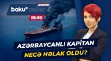 Gəmiyə hücumdan sağ çıxan azərbaycanlıların vəziyyəti necədir? - Baku TV CANLI