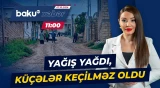 Güclü yağışdan sonra sakinlərin gündəlik yaşayışı alt-üst oldu - Baku TV CANLI