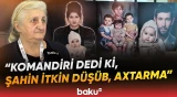 "43 yaşım var, hələ də atamın yolunu gözləyirəm" | İtkin düşən şəxslə bağlı təsirli sözlər - Baku TV