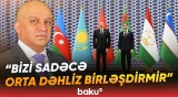 “Azərbaycan əsas təşəbbüskar ölkədir” | Ayrı coğrafiyalar vahid maraqlar ətrafında necə birləşir?