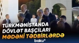 Türkmənistan üç mötəbər beynəlxalq tədbirə ev sahibliyi edir - Baku TV