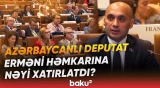 Azərbaycanlı deputat erməni həmkarına cavabında mühüm məsələlərə toxundu - Baku TV