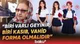 Vahid məktəbli formasının əsas məqsədi... | Ekspertlər məsələyə münasibət bildirdi - Baku TV