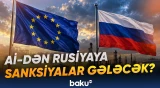 Aİ Rusiyaya qarşı indiyədək ən böyük sanksiyalar paketini təsdiqləməyə hazırlaşır - Baku TV