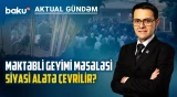 Məktəblərdə vahid geyim qaydaları kimləri narahat edir? - AKTUAL GÜNDƏM