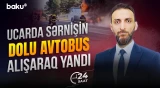 Şəkidən Bakıya gedən sərnişin avtobusu Ucarda yandı - 24 SAAT