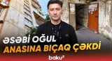 Xətaidə oğul 51 yaşlı ananı xəstəxanalıq etdi - Baku TV