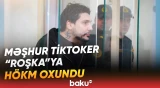 "Roşka" ləqəbli tiktoker barədə məhkəmə qərarı açıqlandı - Baku TV