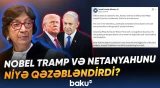 Nobel mükafatı ətrafında yeni qalmaqal | Tramp və Netanyahunun narazılığının səbəbi nədir? - Baku TV