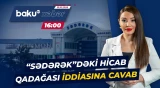 "Sədərək"dən hicablı xanımlarla bağlı yayılan yalan xəbərə münasibət bildirildi - Baku TV