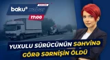 Kürdəmirdə yolda yuxuluyan sürücünün hərəkəti faciəyə səbəb oldu - Baku TV CANLI