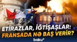 Makron Fransadakı iğtişaşların iştirakçılarının cəzalandırılacağını vəd edib - Baku TV