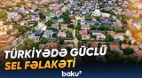 Türkiyədə sel fəlakəti ağır nəticələrə səbəb olub | Altı nəfər ölüb - Baku TV