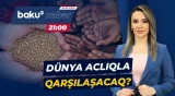 Ərzaq problemi daha da dərinləşir | BMT həyəcan təbili çalır - Baku TV CANLI