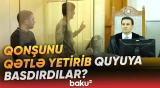 Qaradağ rayonunda baş verən qətl işi üzrə məhkəmə istintaqı başa çatıb - Baku TV