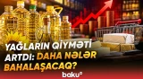 Kərə və bitki yağlarında bahalaşmanın səbəbi | Qiymətlər niyə bu qədər artdı? - Baku TV