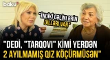 "Qayınanam "kapriznıy" idi, kaş başqa cür danışardım" | "Uşaq qız olanda ağız büzürdülər"