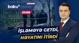 Çörəkpulu qazanmaq üçün getdiyi iş faciə ilə bitdi - Baku TV CANLI