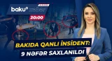 Bakıda ölümlə nəticələnən kütləvi davanın yeni təfərrüatları məlum olub - Baku TV CANLI