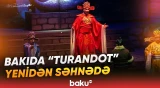 98 illik fasilədən sonra “Turandot” operası Bakıda yenidən təqdim edilir - Baku TV