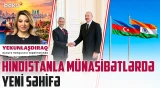 Azərbaycan və Hindistan arasında diplomatik dönüş | Bakı və Dehli arasında buzlar əriyir