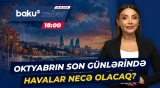 Oktyabrın son günlərində havalar necə olacaq? - Baku TV CANLI
