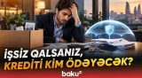 İşsizlik sığortası kredit ödənişlərini müəyyən müddət qarşılaya bilər - Baku TV