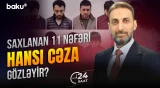 Restorandakı qanlı davaya görə həbs edilən 11 nəfəri nə gözləyir? - 24 SAAT