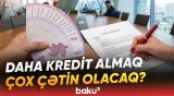 Yeni qaydalar açıqlandı | Kredit götürmək istəyirsinizsə, bunları mütləq bilin - Baku TV