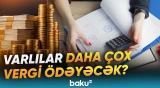 Sərvətə görə vergi tətbiqi hansı ölkələrdə mümkündür? | Ekspertdən açıqlama - Baku TV