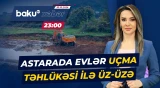 Astarada sel fəlakət törətdi | Sakinlər qorxu içində - Baku TV CANLI