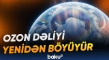Mütəxəssislər ozon qatındakı dəyişikliklərin insan sağlamlığı və ekosistemlər üçün təsirlərini araşdırırlar