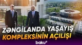 Prezident Zəngilanda yaşayış kompleksinin açılışında iştirak edib