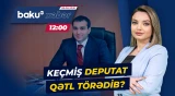 Keçmiş deputat sifarişli qətl ittihamı ilə saxlanıldı - Baku TV CANLI