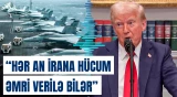 ABŞ və İran yeni müharibəyə hazırlaşır?