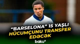 "Barselona" 15 yaşlı hücumçunu transfer edəcək