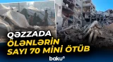 Qəzzada ölənlərin sayı 70 mini ötüb