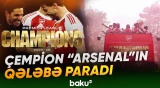 İngiltərə çempionu olan “Arsenal”ın qələbə paradından görüntülər