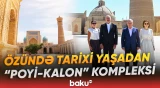 İlham Əliyev və birinci xanım "Poyi-Kalon" kompleksi ilə tanış olublar - Baku TV