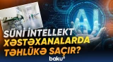 ÜST-dən ölkələrə xəbərdarlıq | Səhiyyədə süni intellekt problemi