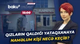 Bakıda qızların yaşadığı yataqxanada həyəcan siqnalı niyə işə salındı? - Baku TV CANLI