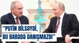 Paşinyan Putinin bu xahişini niyə yerinə yetirmədi?