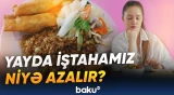 İsti havada iştahanın azalmasının səbəbi açıqlandı