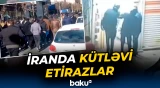 İranda sosial-iqtisadi vəziyyət etirazlara səbəb oldu