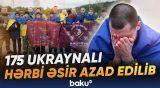 175 ukraynalı hərbi əsir azad edilib