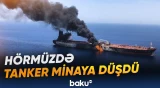 Hörmüz boğazında neft tankeri ilə bağlı təhlükəli hadisə baş verib