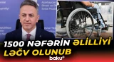 1500 nəfərin əlilliyi ləğv olunub