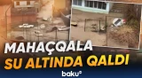 Mahaçqalada güclü yağışın dəhşətli fəsadları