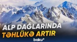 Alp dağlarında nəhəng buz kütləsi hər gün 20 santimetr irəliləyir, təhlükə artır